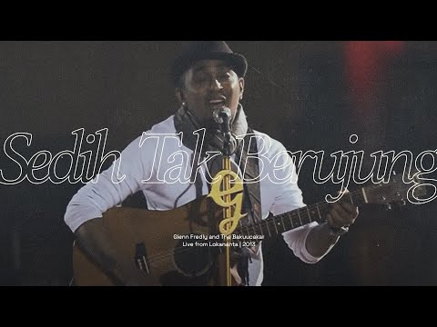 Glenn Fredly & The Bakucakar - Sedih Tak Berujung (Live at Lokananta)