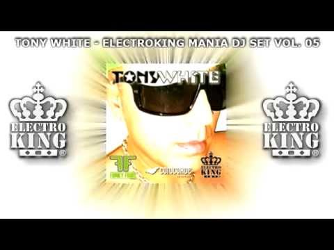 TONY WHITE - ELECTROKING MANIA DJ SET Vol. 05 - AUGUST 2011 - Electro House New LIVE Dj Set