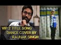 VIP 2 Title Song Velai Illa Patadhaari Dhanush Dance Cover By Raunak Singh RAW DANCE CREATION