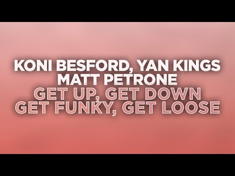 Koni Besford, Yan Kings, Matt Petrone - Get Up, Get Down, Get Funky, Get Loose (OfficialAudio)