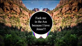 Fuck me in the ass because i love jesus