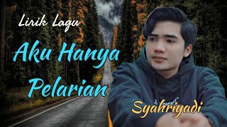 Download lagu Lirik Lagu Aku Hanya Pelarian - Syahriyadi mp3