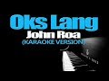 OKS LANG - John Roa (KARAOKE VERSION)