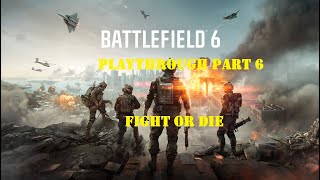 Battlefield 6 Playthrough Part 6 Fight or Die