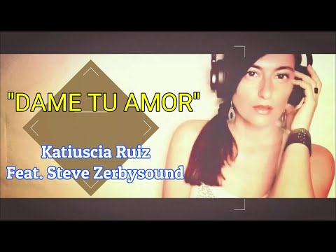 "DAME TU AMOR" - KATIUSCIA RUIZ Feat. STEVE ZERBYSOUND