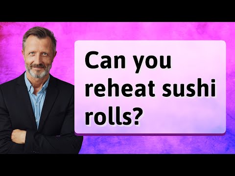 Can you reheat sushi rolls?