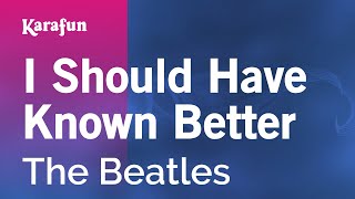 I Should Have Known Better - The Beatles | Karaoke Version | KaraFun