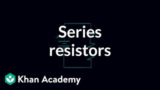 Series resistors | Circuit analysis | Electrical engineering | Khan Academy