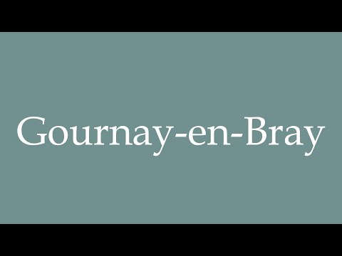 How to Pronounce ''Gournay-en-Bray'' Correctly in French