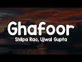 Ghafoor Lyrics Shilpa Rao Ujwal Gupta Reshmi Badan Yeh Fisalta Nigahon Pe