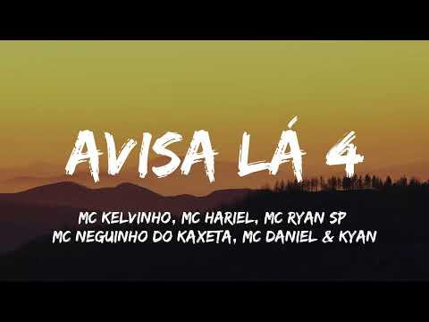 Avisa Lá 4 (Letra) MC Kelvinho, MC Hariel, MC Ryan SP, MC Neguinho do Kaxeta, MC Daniel & Kyan