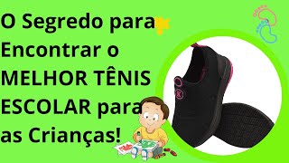O Segredo para Encontrar o MELHOR TÊNIS ESCOLAR para as Crianças!