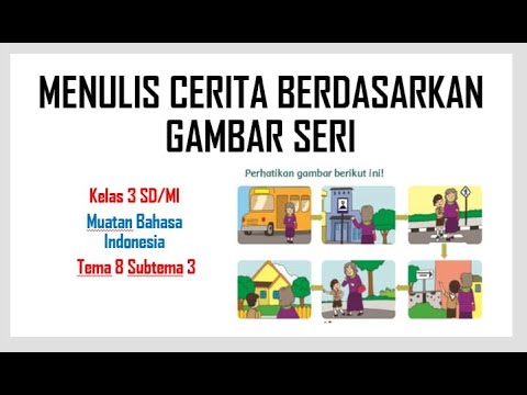 MENULIS CERITA BERDASARKAN GAMBAR SERI - KELAS 3 SD/MI -  TEMA 8 SUBTEMA 3 MUATAN BAHASA INDONESIA