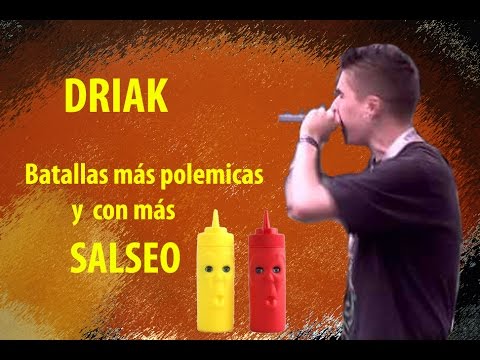 Driak batallas más polemicas y con más salseo