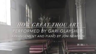 How Great Thou Art performed by Gari Glaysher
