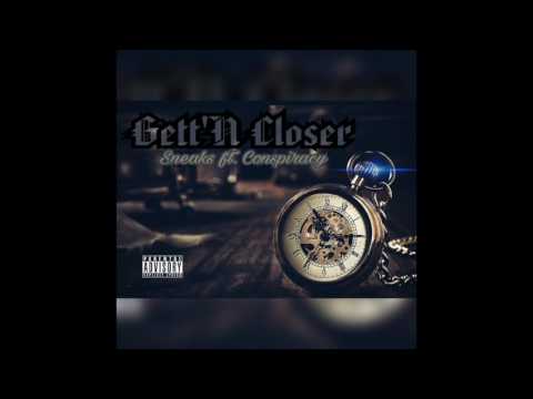 Gett'n Closer- Sneaks ft Conspiracy