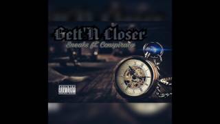 Gett'n Closer- Sneaks ft Conspiracy