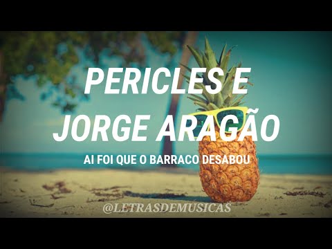 PERICLES E JORGE ARAGÃO - AI FOI QUE O BARRACO DESABOU (LETRA) - LETRAS DE MUSICAS