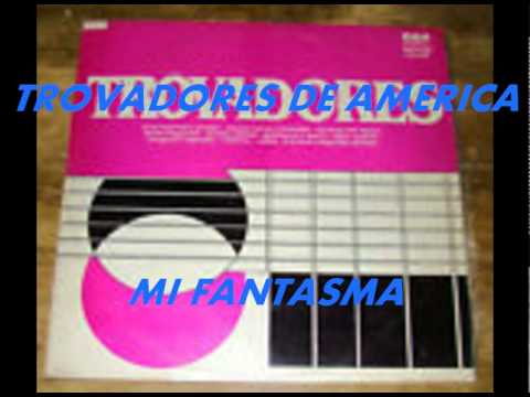 MI FANTASMA-TROVADORES DE AMERICA