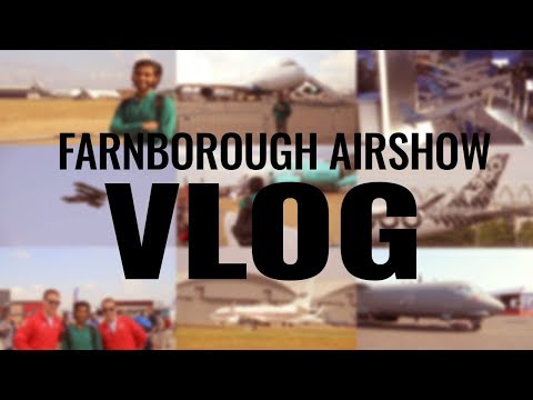 Farnborough Airshow 2018 VLOG! (Volume UP)