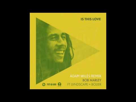 Bob Marley feat. LVNDSCAPE & Bolier - Is This Love (Adam Wiles remix)