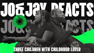 Jo&Jay Reacts: THREE CHILDREN WITH CHILDHOOD LOVER