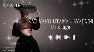 Download lagu KAU YANG UTAMA - Syahrini | Lirik lagu🎶🎵🎵🎤 mp3