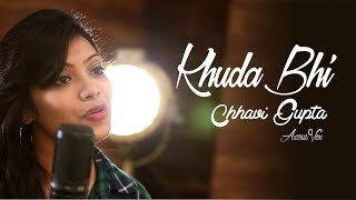 Chhavi Gupta - Khuda Bhi | Tony Kakkar &amp; Neha Kakkar | T-Series Acoustics | AcousVox | Agam