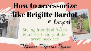 How to Accessorize like Brigitte Bardot &amp; Beyond - styling al fresco with a tassel necklace 6 ways