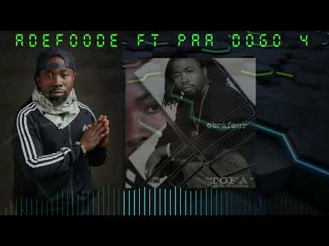 Obrafour Adefoode ft Paa Dogo    Tofa Album