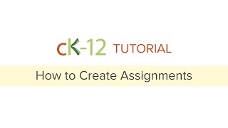 CK-12 Tutorial: How to Create Assignments