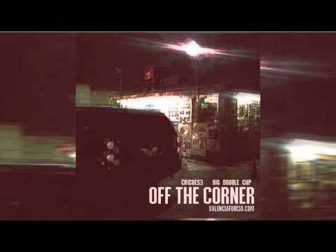 CHICOES3 & BIG DOUBLE CUP - Off The Corner