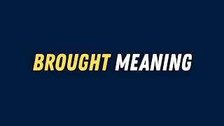 Brought Meaning