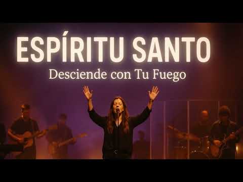 Espíritu Santo, Desciende con Tu Fuego | Adoración que Rompe Cadenas y Restaura vidas Cristo