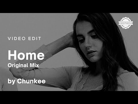 Chunkee - Home (Original Mix) | Video Edit
