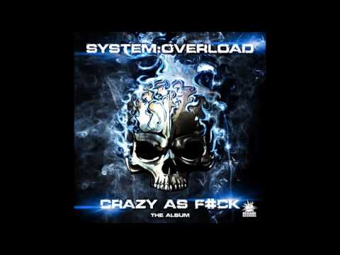 System Overload - Crazy As Fack