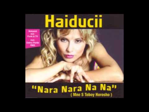 Haiducii - Mne S Toboy Horosho (Nara Nara Na Na)