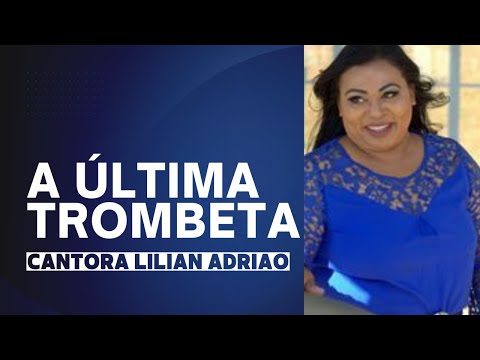 A Última Trombeta - Cantora Lílian Adrião