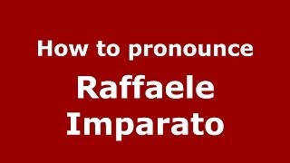 How to pronounce Raffaele Imparato