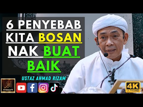 Ustaz Ahmad Rizam - 6 PENYEBAB KITA BOSAN NAK BUAT BAIK
