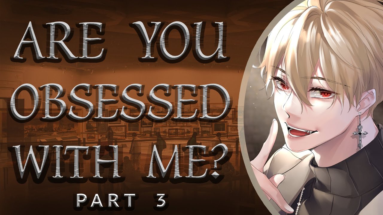 Are You Obsessed With Me? [Part 3]