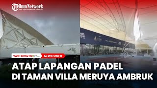 Download lagu Atap Lapangan Padel di Taman Villa Meruya Ambruk Diterpa Hujan dan Angin Kencang mp3 Download lagu Atap Lapangan Padel di Taman Villa Meruya Ambruk Diterpa Hujan dan Angin Kencang mp3