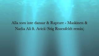 Alla som inte dansar &amp; Rapture - Maskinen &amp; Nadia Ali ft Avicii (Stig Rosenfeldt remix)