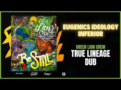 Green Lion Crew - Eugenics Ideology Inferior (True Lineage Dub)