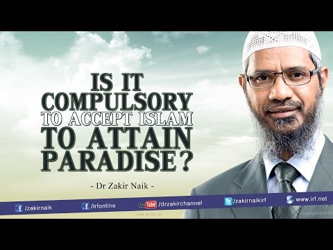 Is it compulsory to accept Islam to attain Paradise? - Dr Zakir Naik