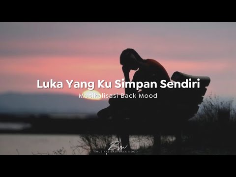 Luka Yang Ku Simpan Sendiri : Musikalisasi Back Mood