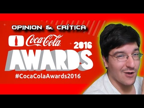 OPINIÓN & CRÍTICA A LOS COCA-COLA AWARDS 2016 | HABLANDO DE LOS NOMINADOS & GANADORES #LMD
