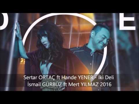 Serdar ORTAÇ ft Hande YENER - İki Deli İsmail GÜRBÜZ ft Mert YILMAZ 2016