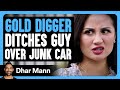 GOLD DIGGER Ditches Guy Over JUNK CAR Dhar Mann Bonus
