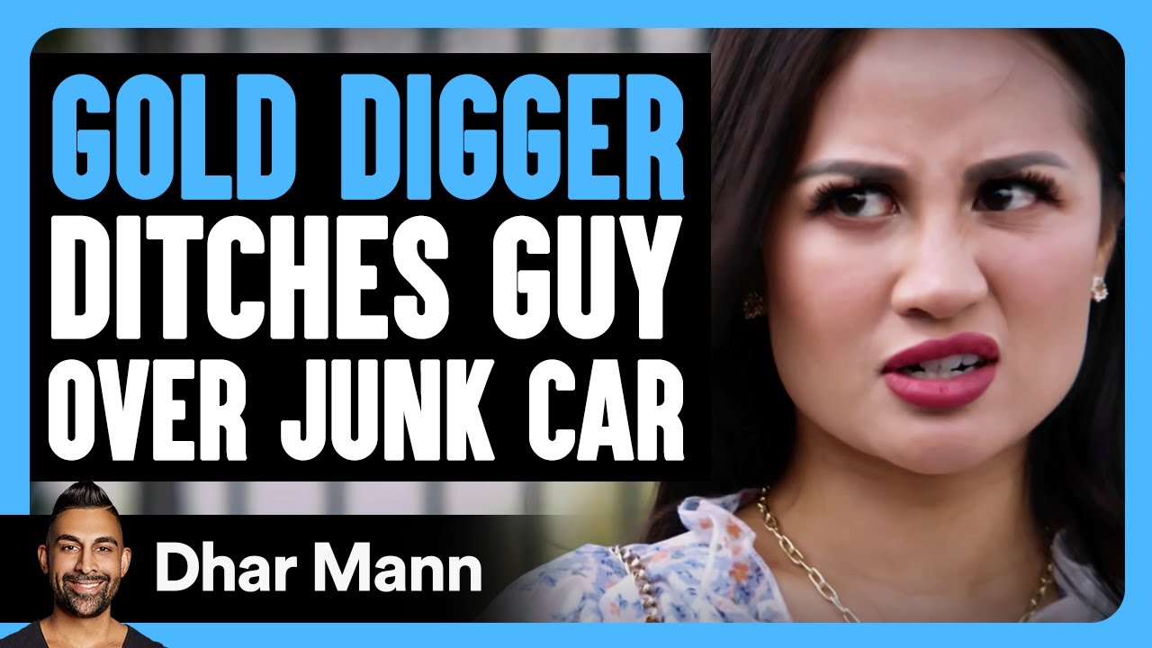 GOLD DIGGER Ditches Guy Over JUNK CAR | Dhar Mann Bonus!